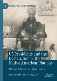 bokomslag US Presidents and the Destruction of the Native American Nations