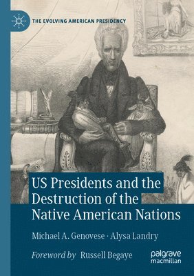 Michael A. Genovese, Alysa Landry, Michael a. Genovese - US Presidents and the Destruction of the Native American Nations, Häftad