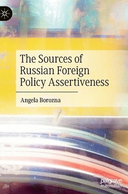 bokomslag The Sources of Russian Foreign Policy Assertiveness