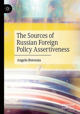 bokomslag The Sources of Russian Foreign Policy Assertiveness