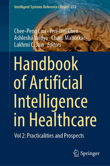 Chee-Peng Lim, Yen-Wei Chen, Ashlesha Vaidya, Charu Mahorkar, Lakhmi C. Jain - Handbook of Artificial Intelligence in Healthcare, Inbunden