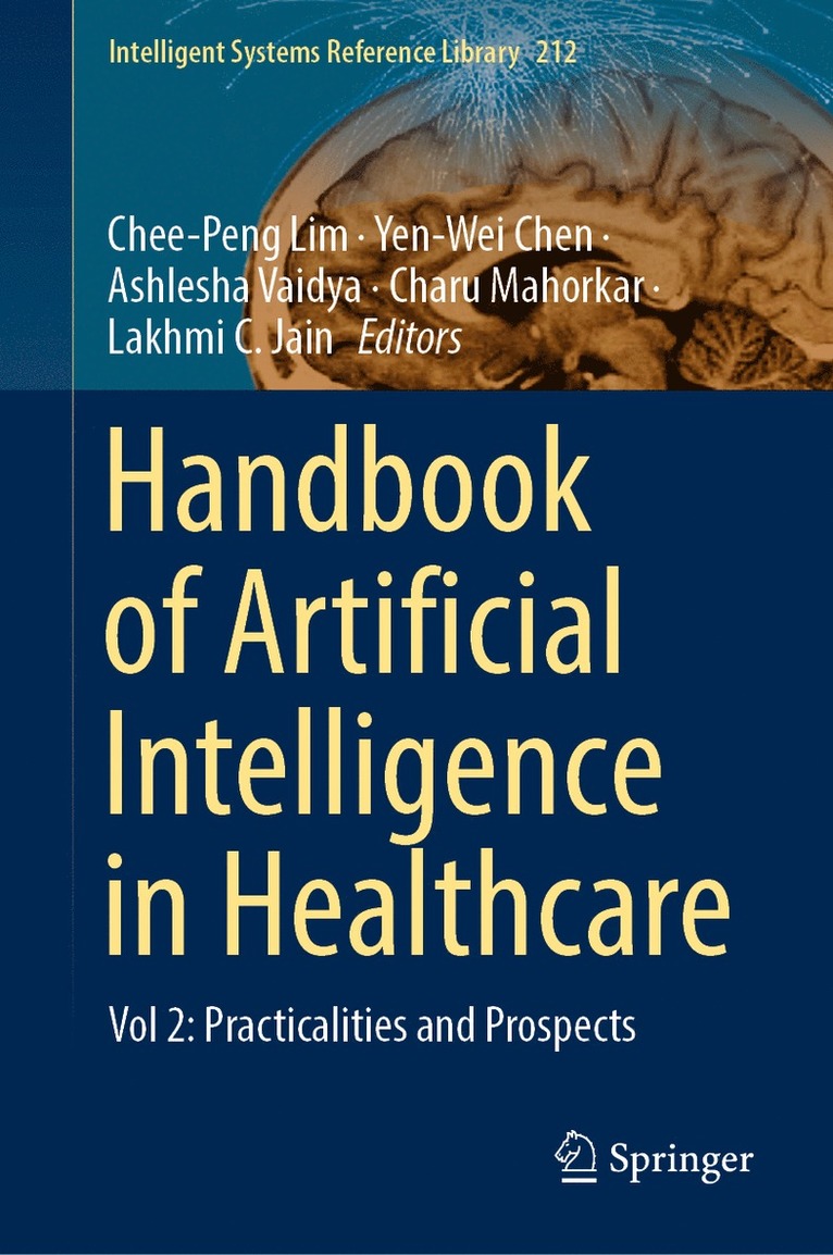 Chee-Peng Lim, Yen-Wei Chen, Ashlesha Vaidya, Charu Mahorkar, Lakhmi C. Jain - Handbook of Artificial Intelligence in Healthcare, Inbunden