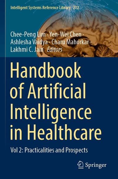 Chee-Peng Lim, Yen-Wei Chen, Ashlesha Vaidya, Charu Mahorkar, Lakhmi C. Jain - Handbook of Artificial Intelligence in Healthcare, Häftad