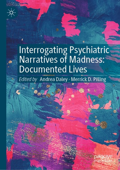 Andrea Daley, Merrick D. Pilling - Interrogating Psychiatric Narratives of Madness, Inbunden