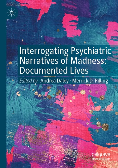 Andrea Daley, Merrick D. Pilling - Interrogating Psychiatric Narratives of Madness, Häftad