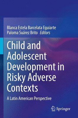 Blanca Estela Barcelata Eguiarte, Paloma Suárez Brito - Child and Adolescent Development in Risky Adverse Contexts, Häftad