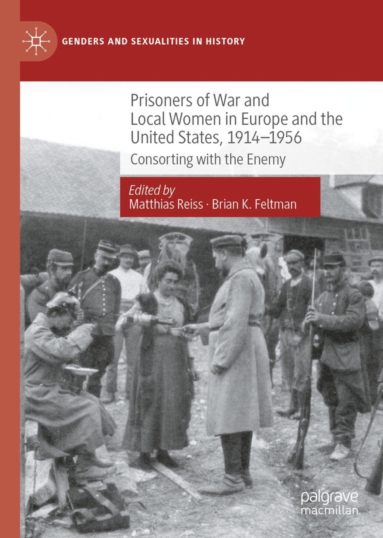 Matthias Reiss, Brian K. Feltman - Prisoners of War and Local Women in Europe and the United States, 1914-1956, Inbunden