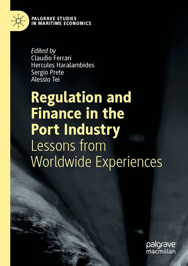 Claudio Ferrari, Hercules Haralambides, Sergio Prete, Alessio Tei - Regulation and Finance in the Port Industry, Häftad