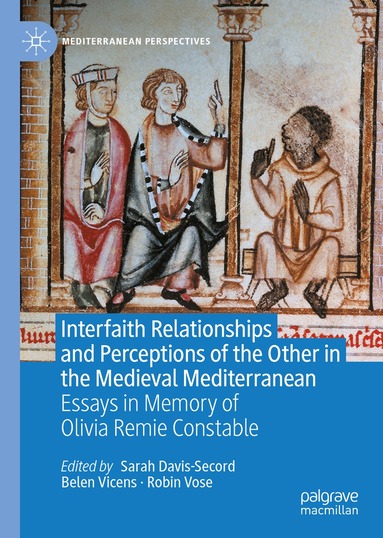 Sarah Davis-Secord, Belen Vicens, Robin Vose - Interfaith Relationships and Perceptions of the Other in the Medieval Mediterranean, Inbunden