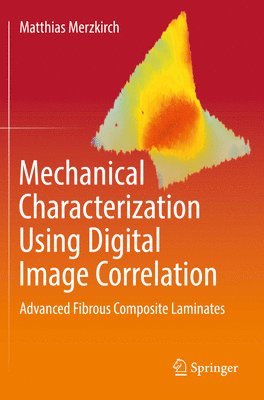 Matthias Merzkirch - Mechanical Characterization Using Digital Image Correlation, Häftad