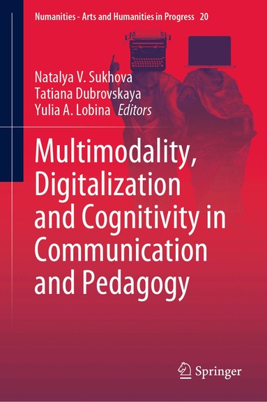 Natalya V. Sukhova, Tatiana Dubrovskaya, Yulia A. Lobina - Multimodality, Digitalization and Cognitivity in Communication and Pedagogy, Inbunden