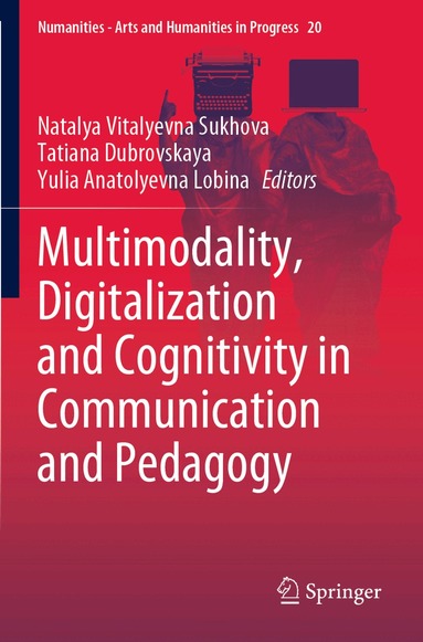 Natalya V. Sukhova, Tatiana Dubrovskaya, Yulia A. Lobina - Multimodality, Digitalization and Cognitivity in Communication and Pedagogy, Häftad