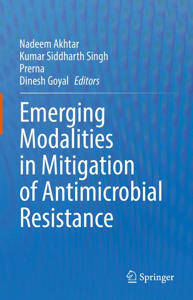 Nadeem Akhtar, Kumar Siddharth Singh, Prerna, Dinesh Goyal - Emerging Modalities in Mitigation of Antimicrobial Resistance, Inbunden