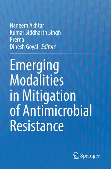 Nadeem Akhtar, Kumar Siddharth Singh, Prerna, Dinesh Goyal - Emerging Modalities in Mitigation of Antimicrobial Resistance, Häftad