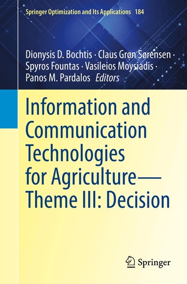 Dionysis D. Bochtis, Claus Grøn Sørensen, Spyros Fountas, Vasileios Moysiadis, Panos M. Pardalos - Information and Communication Technologies for Agriculture—Theme III: Decision, Inbunden