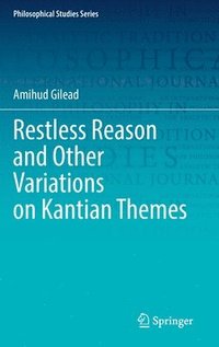 bokomslag Restless Reason and Other Variations on Kantian Themes