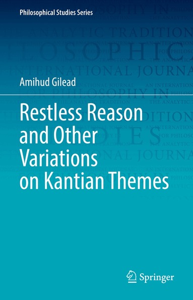 Amihud Gilead - Restless Reason and Other Variations on Kantian Themes, Inbunden