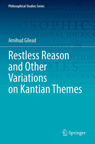 Amihud Gilead - Restless Reason and Other Variations on Kantian Themes, Häftad