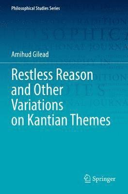 Restless Reason and Other Variations on Kantian Themes 1