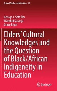bokomslag Elders Cultural Knowledges and the Question of Black/ African Indigeneity in Education