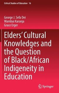 bokomslag Elders' Cultural Knowledges and the Question of Black/ African Indigeneity in Education