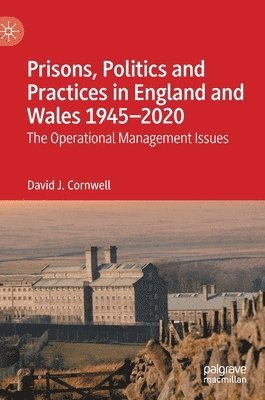 Prisons, Politics and Practices in England and Wales 19452020 1