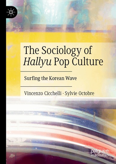 Vincenzo Cicchelli, Sylvie Octobre - Sociology of Hallyu Pop Culture, Inbunden