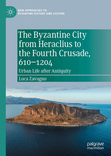 Luca Zavagno - Byzantine City from Heraclius to the Fourth Crusade, 610–1204, Inbunden