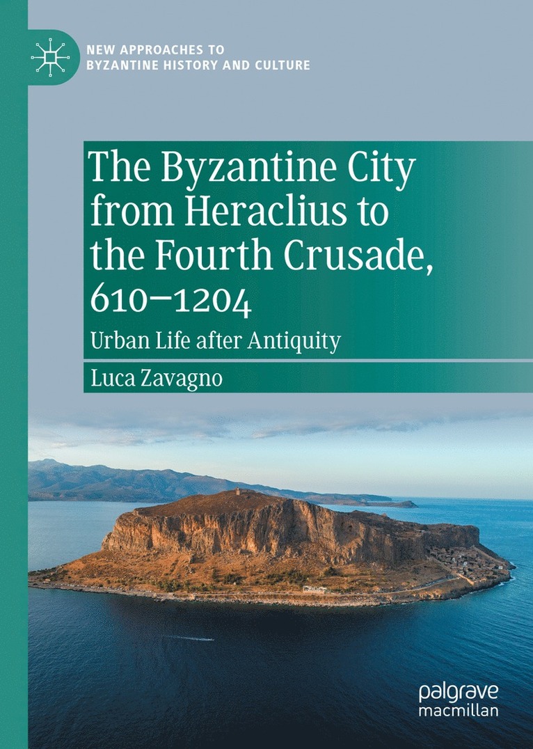 Luca Zavagno - Byzantine City from Heraclius to the Fourth Crusade, 610–1204, Inbunden