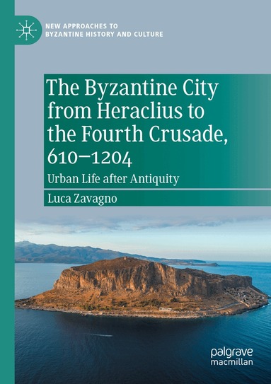 Luca Zavagno - Byzantine City from Heraclius to the Fourth Crusade, 610–1204, Häftad