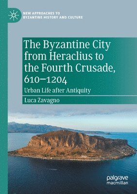 Luca Zavagno - Byzantine City from Heraclius to the Fourth Crusade, 610–1204, Häftad