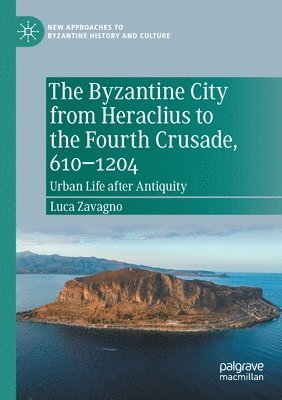 The Byzantine City from Heraclius to the Fourth Crusade, 6101204 1