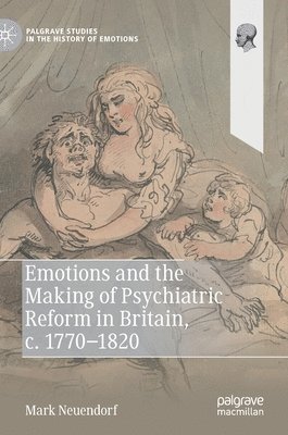 bokomslag Emotions and the Making of Psychiatric Reform in Britain, c. 1770-1820