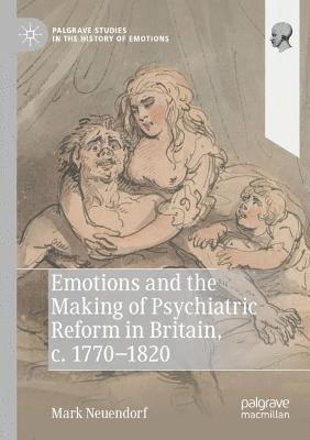 bokomslag Emotions and the Making of Psychiatric Reform in Britain, c. 1770-1820