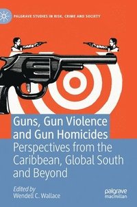 bokomslag Guns, Gun Violence and Gun Homicides