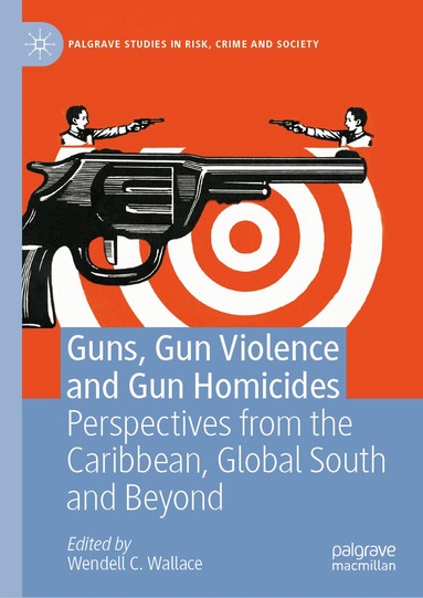 Wendell C. Wallace - Guns, Gun Violence and Gun Homicides, Inbunden