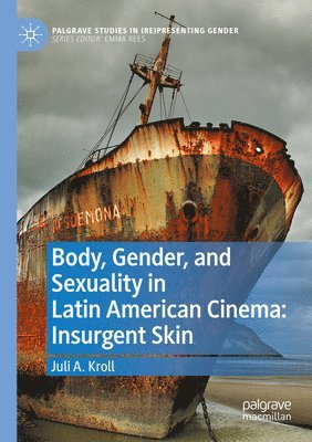 bokomslag Body, Gender, and Sexuality in Latin American Cinema: Insurgent Skin