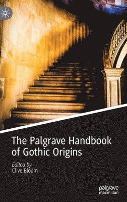 Clive Bloom - Palgrave Handbook of Gothic Origins, Inbunden