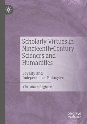 Christiaan Engberts - Scholarly Virtues in Nineteenth-Century Sciences and Humanities, Häftad