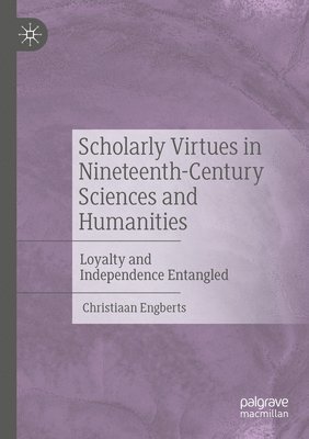 Scholarly Virtues in Nineteenth-Century Sciences and Humanities 1