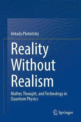Arkady Plotnitsky - Reality Without Realism, Häftad