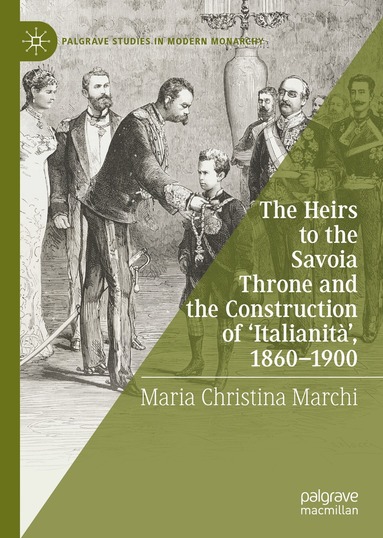 Maria Christina Marchi - Heirs to the Savoia Throne and the Construction of ‘Italianità’, 1860-1900, Inbunden