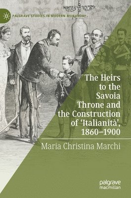 The Heirs to the Savoia Throne and the Construction of Italianit, 1860-1900 1