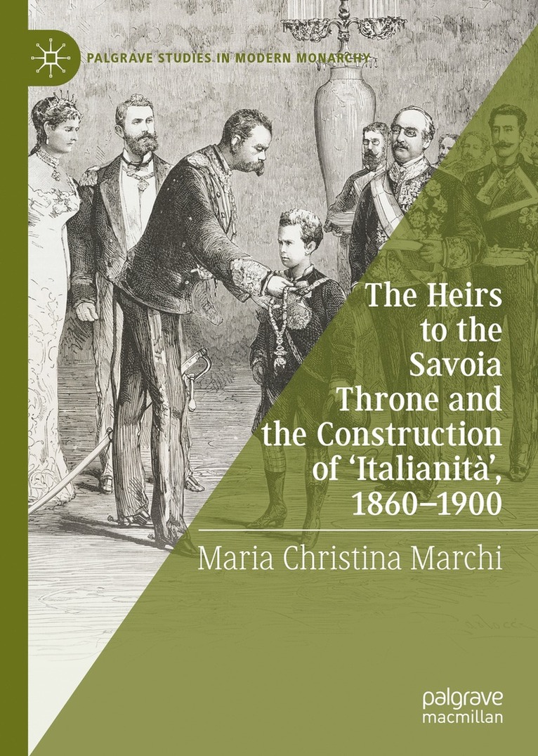 The Heirs to the Savoia Throne and the Construction of Italianit, 1860-1900 1