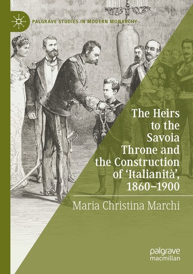 Maria Christina Marchi - Heirs to the Savoia Throne and the Construction of ‘Italianità’, 1860-1900, Häftad