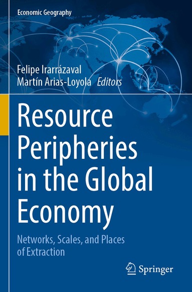 Felipe Irarrázaval, Martín Arias-Loyola - Resource Peripheries in the Global Economy, Häftad