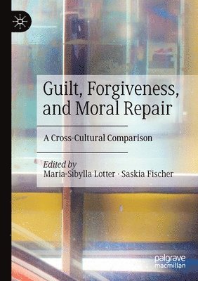 Guilt, Forgiveness, and Moral Repair 1