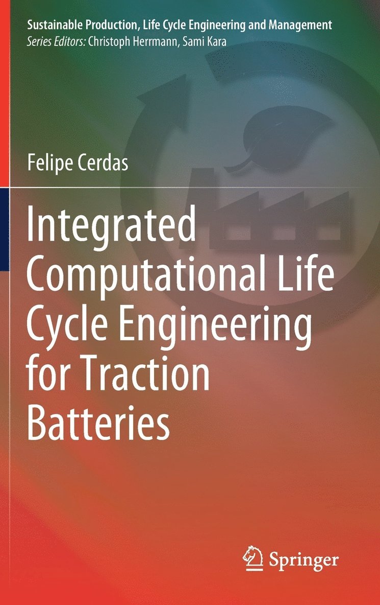 Felipe Cerdas - Integrated Computational Life Cycle Engineering for Traction Batteries, Inbunden