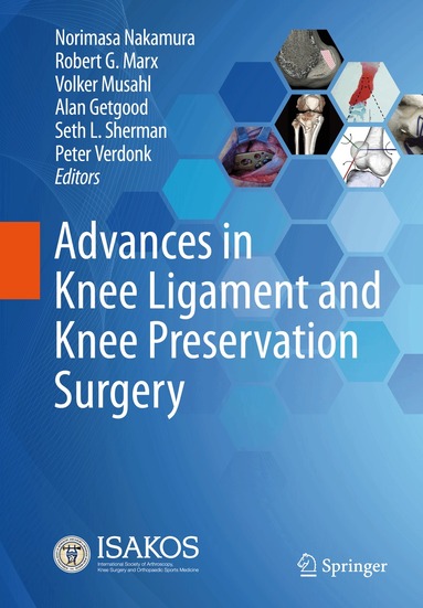 Norimasa Nakamura, Robert G. Marx, Volker Musahl, Alan Getgood, Seth L. Sherman, Peter Verdonk - Advances in Knee Ligament and Knee Preservation Surgery, Inbunden