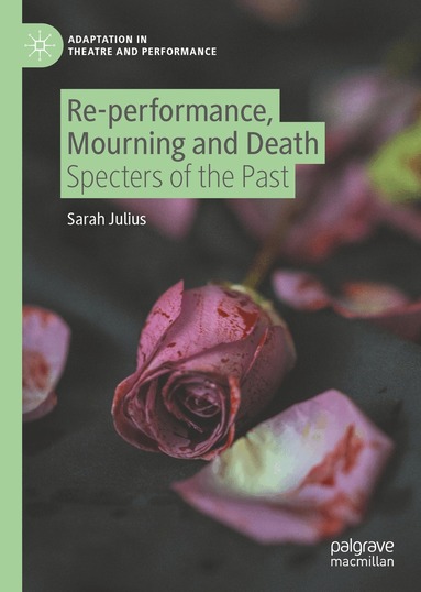 Sarah Julius - Re-performance, Mourning and Death, Inbunden
